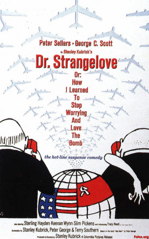Dr. Strangelove or: How I Learned to Stop Worrying and Love the Bomb ...