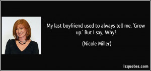 ... used to always tell me, 'Grow up.' But I say, Why? - Nicole Miller