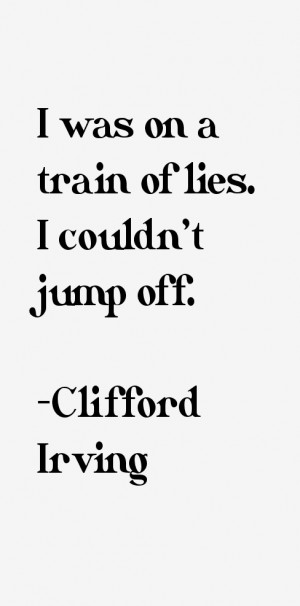 was on a train of lies. I couldn't jump off.”