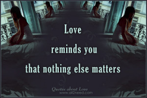 Love reminds you that nothing else matters