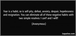 is self-pity, defeat, anxiety, despair, hopelessness and resignation ...