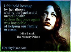 Mental illness quote - I felt held hostage by her illness and by the ...