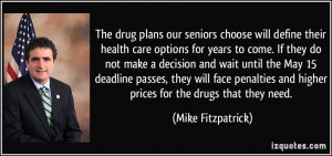 ... and higher prices for the drugs that they need. - Mike Fitzpatrick