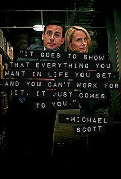 Michael Scott quote - The Office. You can't work for it. It just comes ...