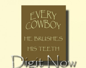 Bathroom Quotes Cowboy he brushes his teeth Print Poster Wall Art Home ...