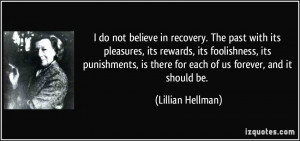 in recovery. The past with its pleasures, its rewards, its foolishness ...