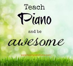 Teach Piano and be awesome! As a piano teacher, I must say that I love ...