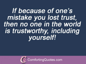 If because of one’s mistake you lost trust, then no one in the world ...
