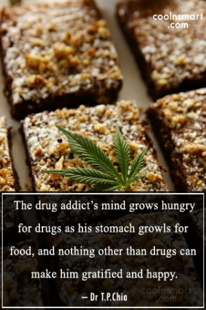 Drugs Quote: The drug addict’s mind grows hungry for...