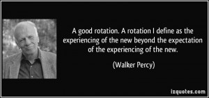 good rotation. A rotation I define as the experiencing of the new ...
