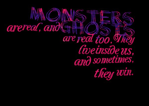 Quotes Picture: monsters are real, and ghosts are real too they live ...