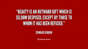 Beauty is an outward gift which is seldom despised, except by those to ...