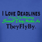 Deadlines Funny Shirt