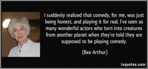 suddenly realized that comedy, for me, was just being honest, and ...