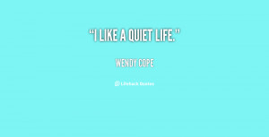 quote-Wendy-Cope-i-like-a-quiet-life-123764.png
