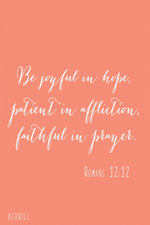 Be Joyful In Hope Patient In affiction Faithful In Prayer - Joy Quotes