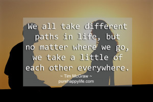 Love Quote: We all take different paths in life, but no matter…