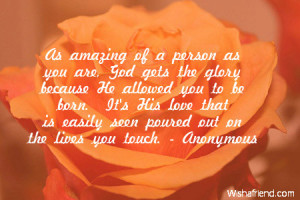 As amazing of a person as you are, God gets the glory because He ...