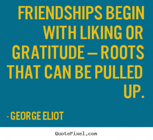 quotes friendships begin with liking or gratitude friendship