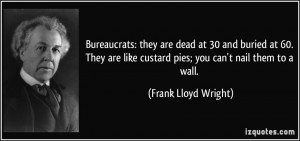 Bureaucrats: they are dead at 30 and buried at 60. They are like ...