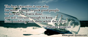 The best executive is one who has sense enough to pick good people to ...