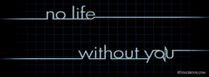 No Life Without You Quote for Fb Timeline