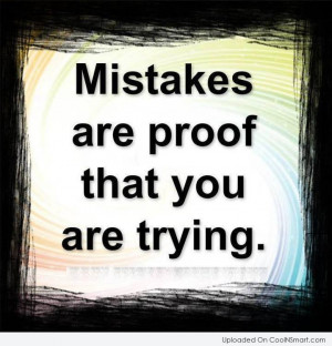 Mistake Quote: Mistakes are proof that you are trying.