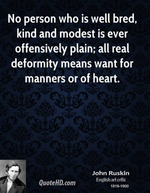 ... plain; all real deformity means want for manners or of heart