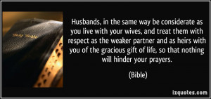with your wives, and treat them with respect as the weaker partner ...