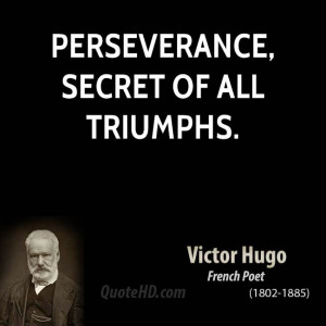 Perseverance, secret of all triumphs.