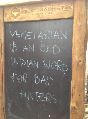 Vegetarian Is An Old Indian Word For Bad Hunters