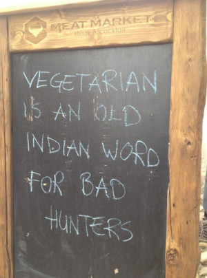 Vegetarian Is An Old Indian Word For Bad Hunters