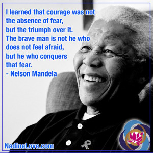 learned that courage was not the absence of fear, but the triumph over ...