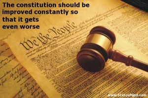 The constitution should be improved constantly so that it gets even ...