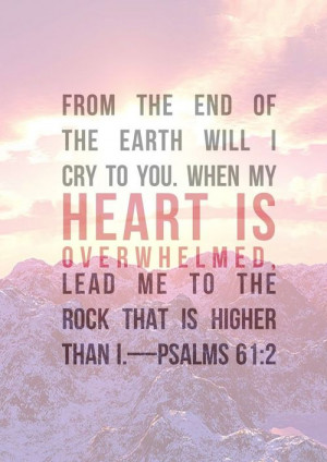 From the end of the earth will I cry to you. When my heart is ...