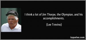 think a lot of Jim Thorpe, the Olympian, and his accomplishments ...