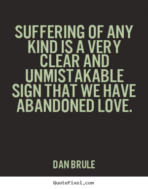 ... abandoned love dan brule more inspirational quotes love quotes