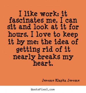 ... jerome klapka jerome more love quotes life quotes success quotes