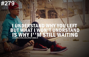 understand why you left but what I won't understand is why I'm still ...