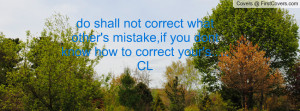 ... correct what other's mistake,if you dont know how to correct your's