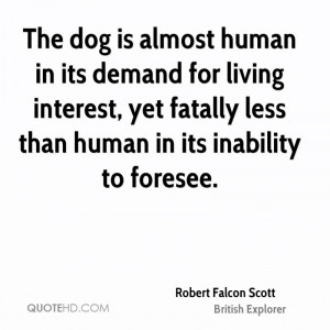 ... Less Than Human In Its Inability To Foresee. - Robert Falcon Scott