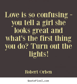 Confusing Quotes love is so confusing - you