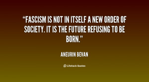 Fascism is not in itself a new order of society. It is the future ...