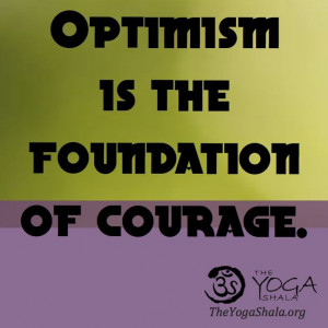Optimism is the #foundation of #courage. #quote #yoga #theyogashala # ...
