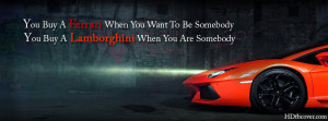 ... buy a Ferrari when you want to be somebody,You buy a Lamborghini when