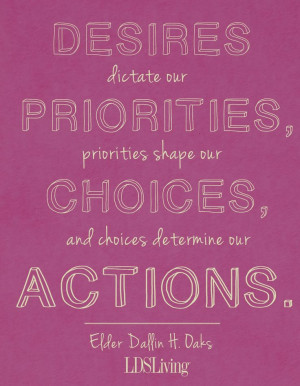 Desires dictate our priorities, priorities shape our choices, and ...
