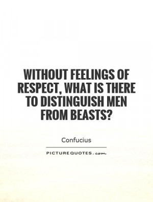 ... , what is there to distinguish men from beasts? Picture Quote #1