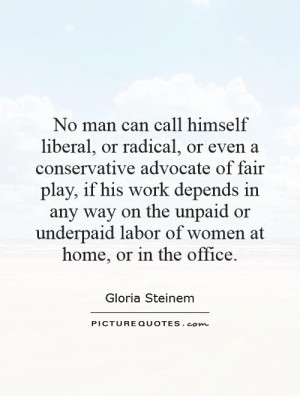 ... underpaid labor of women at home, or in the office. Picture Quote #1