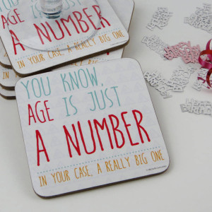 Fun Coaster - You know, age is just a number. In your case, a really ...