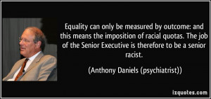 ... Senior Executive is therefore to be a senior racist. - Anthony Daniels